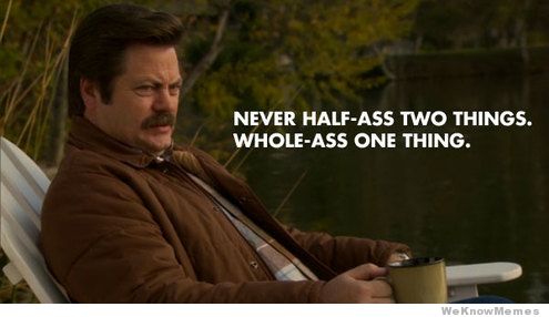 never-half-ass-two-things-whole-ass-one-thing